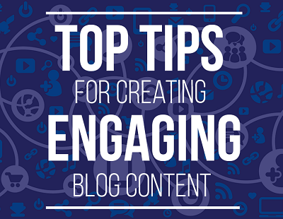 Top tips for creating engaging blog content
